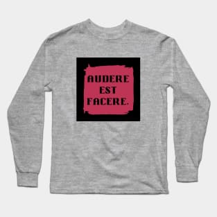 Audere est Facere - Latin Phrase in Viva Magenta Long Sleeve T-Shirt